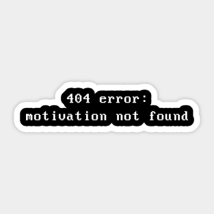 Error 404 : motivation not found Sticker